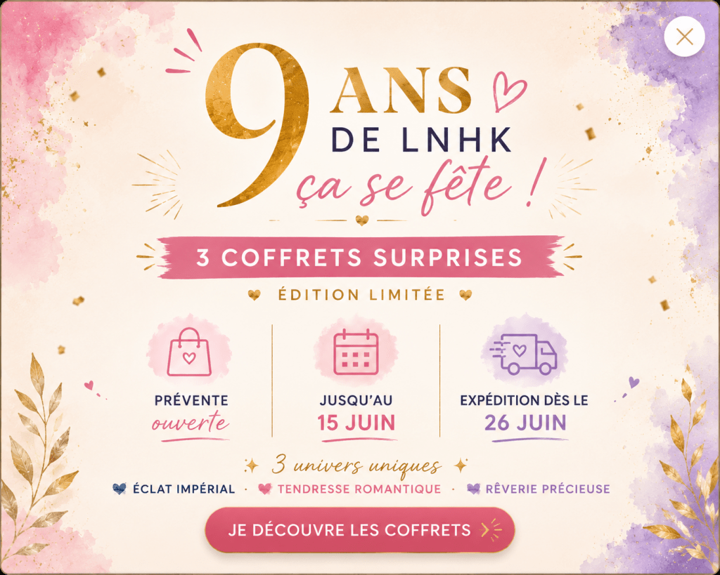 Coffrets Surprise Anniversaire LNHK Créations. Édition limitée 9 ans avec 3 coffrets surprises couture : Éclat Impérial, Tendresse Romantique et Rêverie Précieuse. Prévente ouverte jusqu'au 15 juin, expédition à partir du 26 juin. Coffrets couture débutant avec tutoriels PDF offerts.